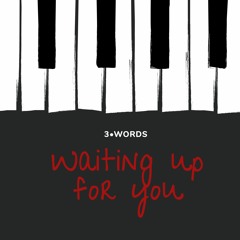3 Words - Waiting up for you