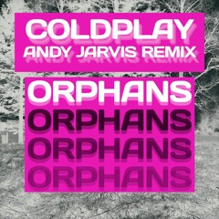 Coldplay - Orphans (Andy Jarvis Remix)