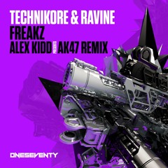 Technikore & Ravine - Freakz (Alex Kidd Presents AK47 Remix - Radio Edit)