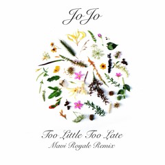 JoJo - Too Little Too Late (Mavi Royale Remix)