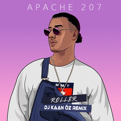 Stream Apache 207 - Roller (DjKaanÖz Remix) by DJ Kaan ÖZ | Listen online  for free on SoundCloud
