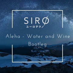 [FREE DL] Aleah - Water and Wine [SIRO Bootleg]