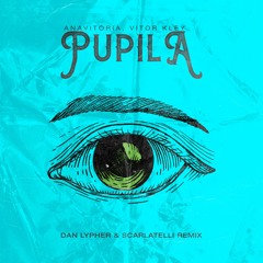 ANAVITÓRIA, Vitor Kley - Pupila (Dan Lypher, Scarlatelli Remix)