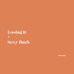 Losing It + Sexy Back | Sherman