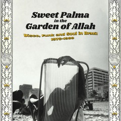 Sweet Palma in the Garden Of Allah - Disco, Funk and Soul in Brazil 1976-1988