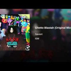 Ghetto Blastah (Original Mix)by Savant