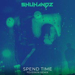Shuhandz - Spend Time ft. Josh Rubin (Feverkin Remix)