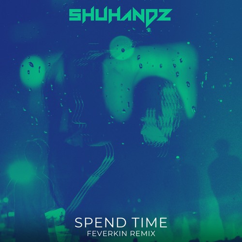 Shuhandz - Spend Time ft. Josh Rubin (Feverkin Remix)