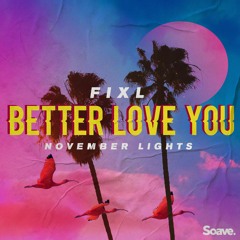 FIXL & November Lights - Better Love You