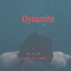 Dynamite By K.T.B Prod By DJ PAIN1