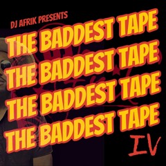 The Baddest Tape IV