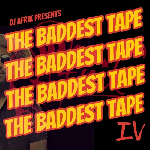 The Baddest Tape IV