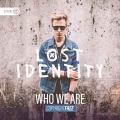 LOST IDENTITY - Who We Are (DWX Copyright Free)