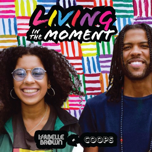 Isabelle Brown, Coops - Living In The Moment