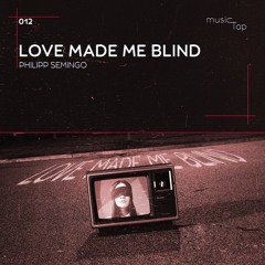 Philipp Semingo - Love Made Me Blind (musicTap Release)