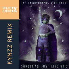 Something Just Like This - The Chainsmokers & Coldplay (KynZz Remix)