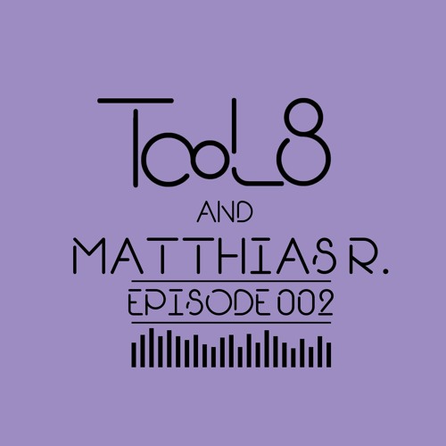 Matthias R. | TooL8 & Friends | E002