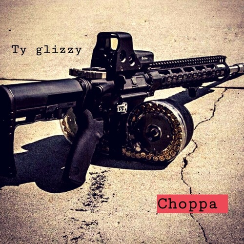 Ty glizzy - choppa