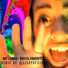 Envolvimento - Mc Loma E As Gemeas Lacração (LERRY REMIX)