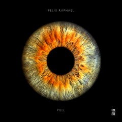 PREMIERE: Felix Raphael — Pull (Original Mix) [Eye And Eye]