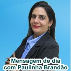 Mensagem Do Dia - com Paulinha Brandão