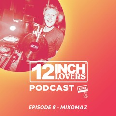 12 Inch Lovers Podcast #8 - Mixomaz