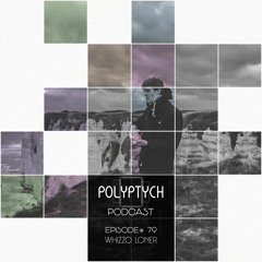 Polyptych Podcast | Episode #079 - Whizzo Loner