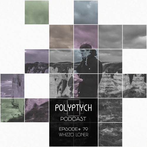 Polyptych Podcast | Episode #079 - Whizzo Loner