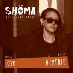 *AIMERIE* Podcast SHOMA020