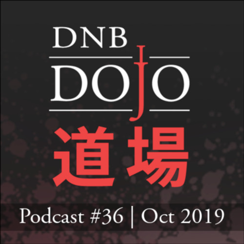 DNB Dojo Podcast #36 - Oct 2019