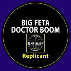 Big Feta & Doctor Boom - Replicant (Original Mix
