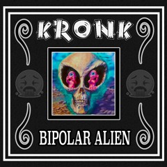 Kronk - Bipolar Alien