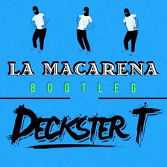 La Macarena (Deckster T Bootleg) [FREE DL]