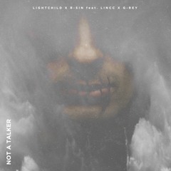 Lightchild X R-Sin - Not A Talker (feat. Lincc X G-Rey)