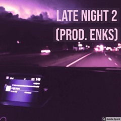 Late Night 2 (prod. Enks) *LEAK*