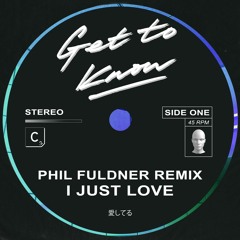 Get To Know - I Just Love (Phil Fuldner Remix)