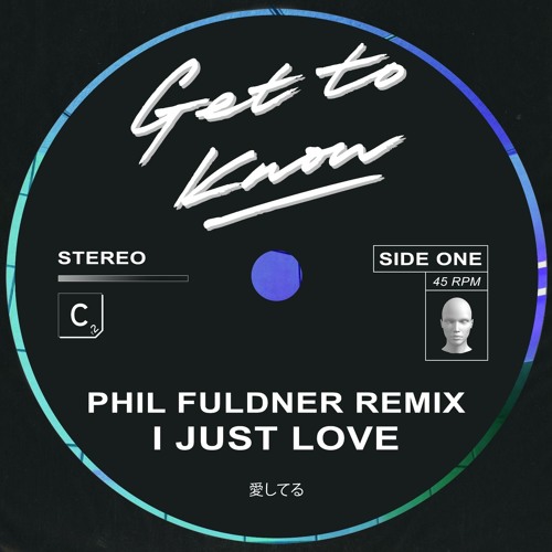 Get To Know - I Just Love (Phil Fuldner Remix)