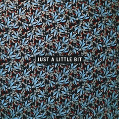 Just a Little Bit