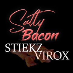 STIEKZ & VIROX - SALTY BACON