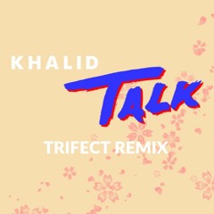 Khalid - Talk (Trifect Remix)