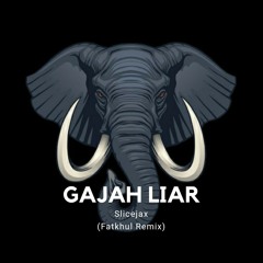 Gajah Liar - Slicejax (Fatkhul Remix)