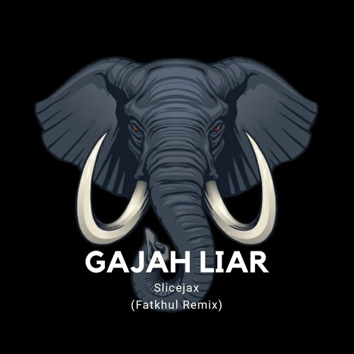 Gajah Liar - Slicejax (Fatkhul Remix)