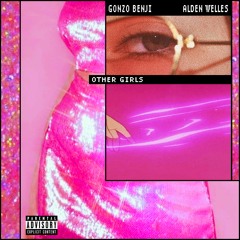 Other Girls (w/ AldenWelles)