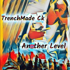 TrenchMade Ck- Another Level