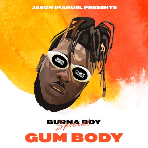 Burna Boy - Gum Body (Ft. Jorja Smith) (Jason Imanuel & Chike Chabwera's Bodygasm Bootleg)