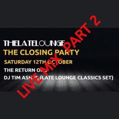 PART 2 The Late Lounge The Closing Party DJ Tim Asher (Late Lounge Classics Set) 12th Oct 2019 LIVE