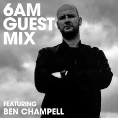 6AM Guest Mix: Ben Champell