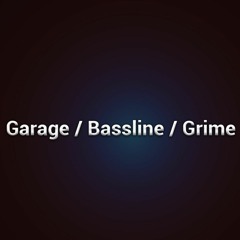 03 - Garage / Bassline / Grime
