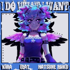 i DO what i WANT ft. Hatsune Miku (Original Song)