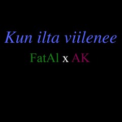 Kun Ilta Viilenee - FatAl x AK